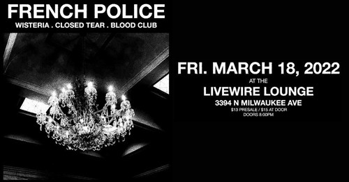 French Police w/ Wisteria / Closed Tear / Blood Club